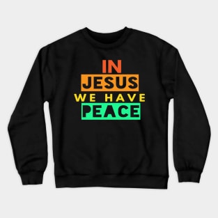 In Jesus We Have Peace Funny Christian Gift Crewneck Sweatshirt